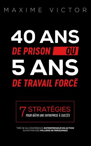 40 ans de Prison ou 5 ans de Travail forcé - Maxime Victor (2018)