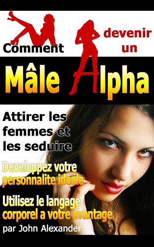 Comment devenir un mâle dominant - John Alexander (2012)