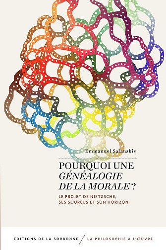 Pourquoi une Généalogie de la morale ? Le projet de Nietzsche, ses sources et son horizon - Emmanuel Salanskis (2024)