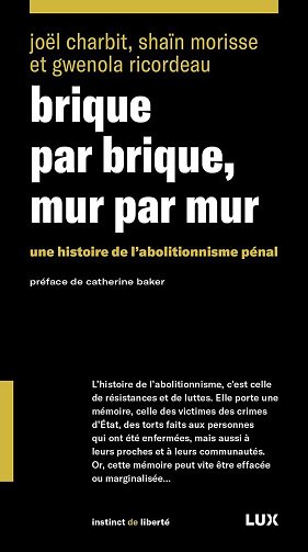 Brique par brique, mur par mur: Une histoire de l'abolitionnisme pénal - Joël Charbit, Shaïn Morisse, Gwenola Ricordeau (2024)