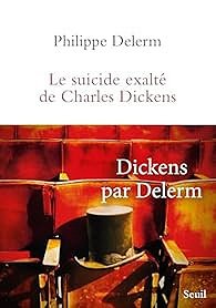 Le Suicide exalté de Charles Dickens - Philippe Delerm (Rentrée Littérature 2025)