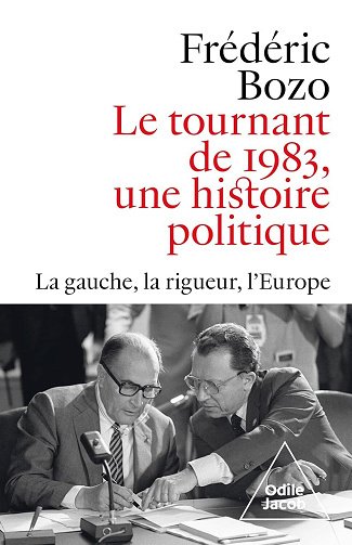Le Tournant de 1983, une histoire politique: La gauche, la rigueur, l'Europe - Frédéric Bozo (2025)