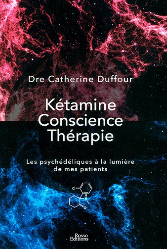 Kétamine Conscience Thérapie : Les psychédéliques à la lumière de mes patients - Catherine Duffour (2025)