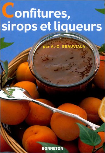 Confitures, sirops et liqueurs - Anne-Christine Beauviala (2000) Confitures, sirops et liqueurs - Anne-Christine Beauviala (2000)