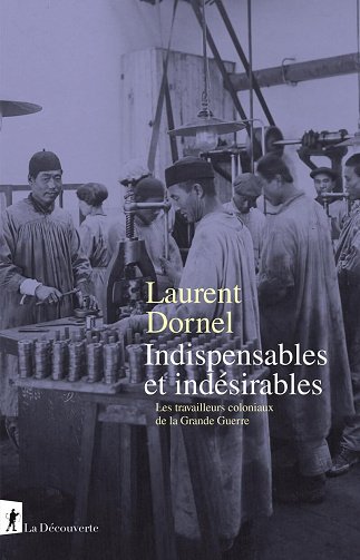 Indispensables et indésirables: Les travailleurs coloniaux de la Grande Guerre - Laurent Dornel (2025) Indispensables et indésirables: Les travailleurs coloniaux de la Grande Guerre - Laurent Dornel (2025)