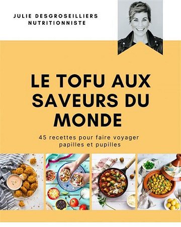 Le tofu aux saveurs du monde - Julie Desgroseilliers