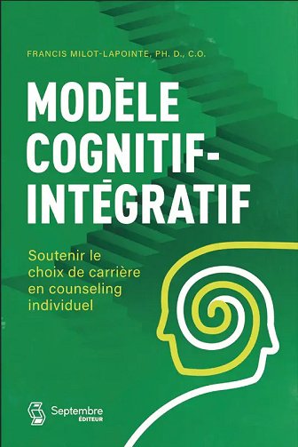 Modèle cognitif-intégratif : Soutenir le choix de carrière en counseling individuel - Francis Milot-Lapointe (2025)
