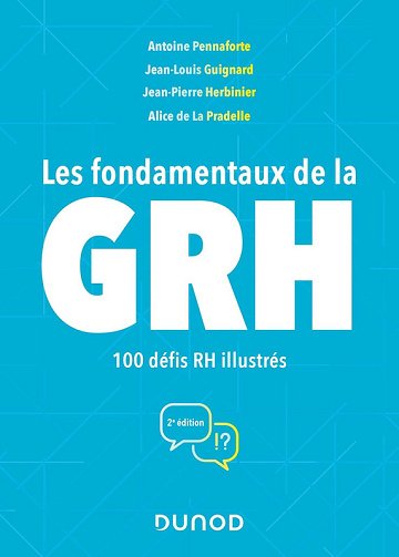 Les fondamentaux de la GRH : 100 défis RH illustrés - Antoine Pennaforte, Jean-Louis Guignard, Jean-Pierre Herbinier