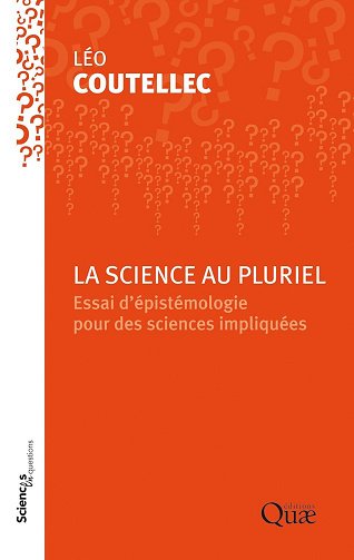 Léo Coutellec - La science au pluriel: Essai d'épistémologie pour des sciences impliquées (Sciences en questions)