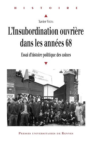 Vigna Xavier - L'insubordination ouvrière dans les années 68: Essai d'histoire politique des usines