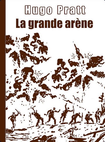 Hugo Pratt : La Grande Arène