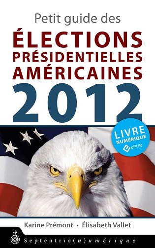 Petit guide des élections présidentielles américaines 2012 - Karine Prémont, Élisabeth Vallet