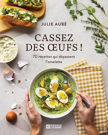 Julie Aubé - Cassez des oeufs ! 70 recettes qui depassent l'omelette (2026)