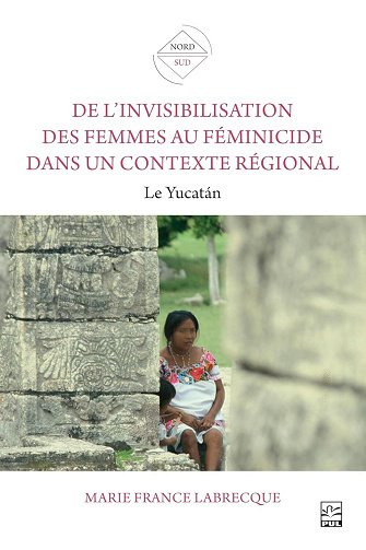 Marie France Labrecque - De l'invisibilisation des femmes au féminicide dans un contexte régional: Le Yucatán (2026)