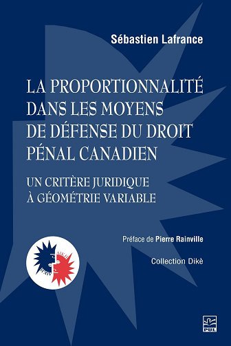 Sébastien Lafrance - La proportionnalité dans les moyens de défense du droit pénal canadien : un critère juridique à géométrie variable (2026)