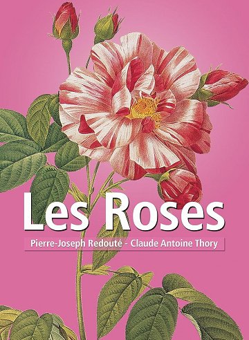 Pierre-Joseph Redouté, Claude Antoine Thory - Les Roses Pierre-Joseph Redouté, Claude Antoine Thory - Les Roses