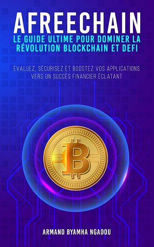 Armand Byamha Ngadou - AFREECHAIN: LE GUIDE ULTIME POUR DOMINER LA REVOLUTION BLOCKCHAIN ET DEFI (2025)