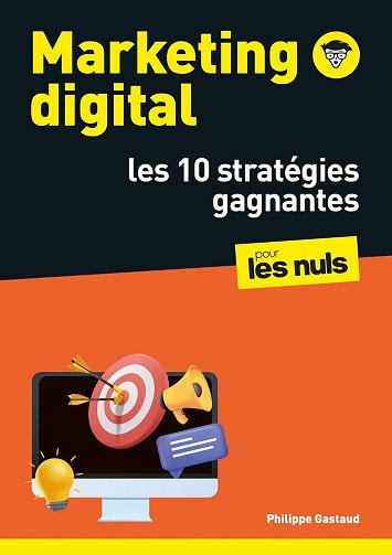 Philippe Gastaud - Marketing digital pour les Nuls : les 10 stratégies gagnantes : SEO, réseaux sociaux, CRM, vidéos, growth hacking (Poche pour les nuls) (2026)