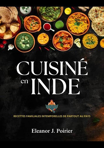 Eleanor J. Poirier - Cuisiné en Inde: Recettes familiales intemporelles de partout au pays (2025)