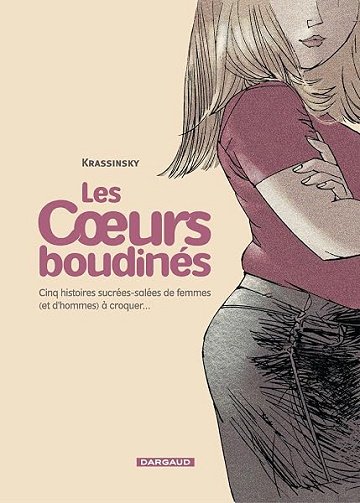 Les Coeurs boudinés - Tome 1 - Cinq histoires sucrées salées de femmes (et d'hommes) à croquer - Krassinsky