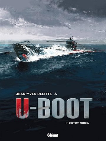U-Boot - Tome 01 NE: Docteur Mengel - Jean-Yves Delitte U-Boot - Tome 01 NE: Docteur Mengel - Jean-Yves Delitte