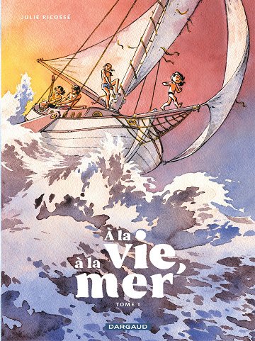 À La Vie, À La Mer - Tome 01