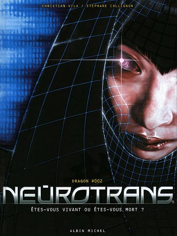Neurotrans - Tome 02 - Dragon - Êtes-vous vivant ou êtes-vous mort