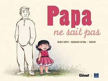 Papa ne sait pas - Cécile, Alain Dary, Bastien Griot