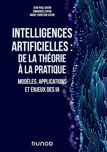 Jean-Paul Haton, Emmanuel Haton, Marie-Christine Haton - Intelligences artificielles : de la théorie...