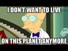 https://image.noelshack.com/fichiers/2012/15/1334426046-1_I_Dont_Want_to_Live_on_This_Planet_Anymore-s500x282-295658-580.jpg