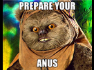 https://image.noelshack.com/fichiers/2012/25/1340112174-Rape-Ewok-PREPARE-YOUR-ANUS.jpg