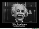 https://image.noelshack.com/fichiers/2012/32/1344422438-albert-einstein-bitch-please-o-123416.jpg