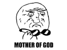 https://image.noelshack.com/fichiers/2012/37/1347533911-348f4c02-7d5896af-mother-god-meme.jpeg