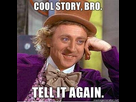 https://image.noelshack.com/fichiers/2012/38/1348333656-1424221750-cool-story-bro-tell-it-again-answer-1-xlarge.jpeg