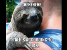 https://image.noelshack.com/fichiers/2013/33/1376509733-suspiciously-evil-sloth-meme-generator-hehehehe-all-is-according-to-plan-0229e8.png