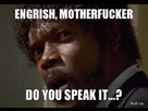 https://image.noelshack.com/fichiers/2013/39/1380123617-engrish-motherfucker-do-you-speak-it.jpg