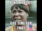https://image.noelshack.com/fichiers/2013/42/1381914779-aint-nobody-got-time-for-that.png