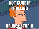 https://image.noelshack.com/fichiers/2013/44/1383140868-typo67l-not-sure-if-trolling-or-just-stupid.jpg