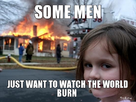 https://image.noelshack.com/fichiers/2014/07/1392474500-some-men-just-want-to-watch-the-world-burn.jpg