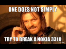 https://image.noelshack.com/fichiers/2014/11/1394658888-one-does-not-simply-try-to-break-a-nokia-3310.jpg