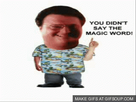 https://image.noelshack.com/fichiers/2014/26/1403972157-you-didnt-say-the-magic-word-o.gif