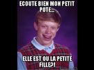 https://www.noelshack.com/2014-27-1404150473-bad-luck-brian-ecoute-bien-mon-petit-pote-elle-est-ou-la-petite-fille.jpg