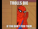 https://www.noelshack.com/2014-42-1413744263-trolls-die-if-you-dont-feed-them.jpg