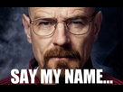https://image.noelshack.com/fichiers/2014/51/1419028668-breaking-bad-say-my-name.jpg