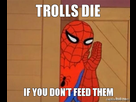 https://www.noelshack.com/2015-14-1428155510-trolls-die-if-you-dont-feed-them.jpg