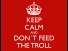 https://image.noelshack.com/fichiers/2015/28/1436192860-keep-calm-and-don-t-feed-the-troll-48.png
