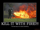 https://image.noelshack.com/fichiers/2015/28/1436485742-kill-it-with-fire-demotivational-poster-1235695993.jpg