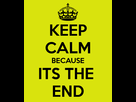 https://image.noelshack.com/fichiers/2015/30/1437939087-keep-calm-because-its-the-end2.png