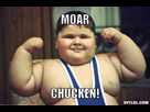 https://image.noelshack.com/fichiers/2015/31/1438439319-resized-fat-kid-meme-generator-moar-chucken-a88a53.jpg