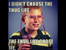 https://image.noelshack.com/fichiers/2015/32/1438780887-thuglifechooseme.jpeg